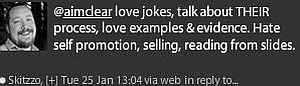 Quote, Love jokes, talk about their process, love examples and evidence. Hate self promotion, selling, reading from slides.