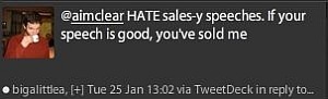 Quote, Hate sales speeches. If your speech is good, you've sold me.