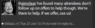 Quote, I've found many attendees don't follow up on offers to help though. We're there to help. If we offer, use us.