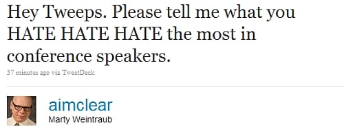 Quote, Hey tweeps. Please tell me what you hate, hate, hate the most in conference speakers.